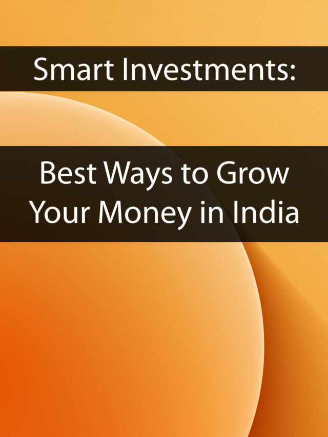Best Ways to Grow  Your Money in India